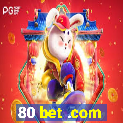 80 bet .com